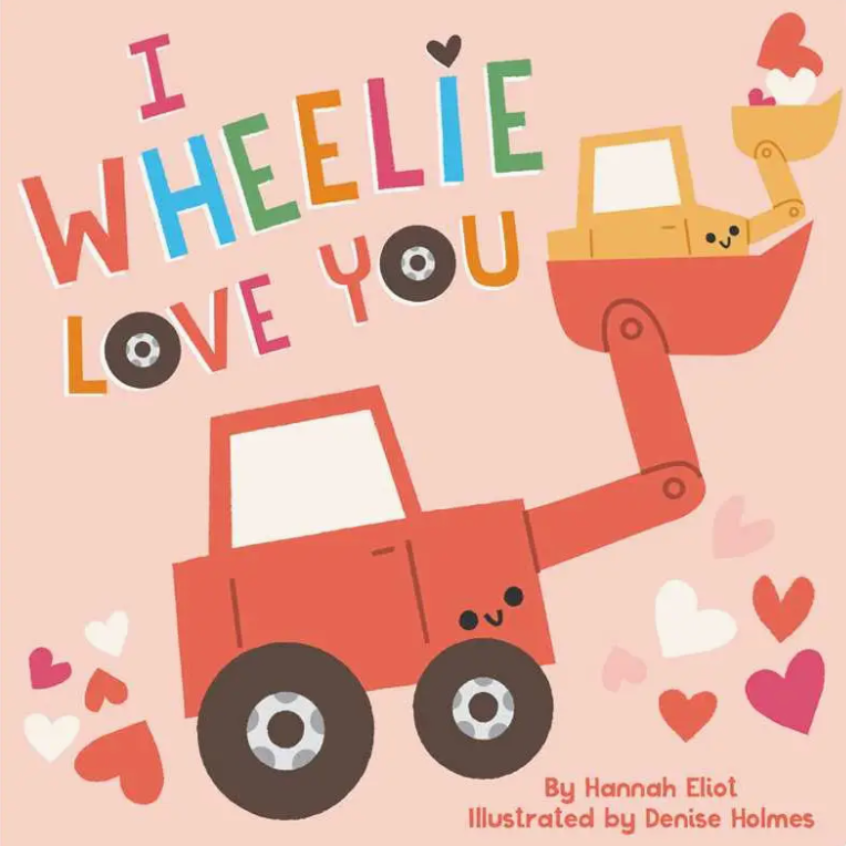 I Wheelie Love You By Hannah Eliot