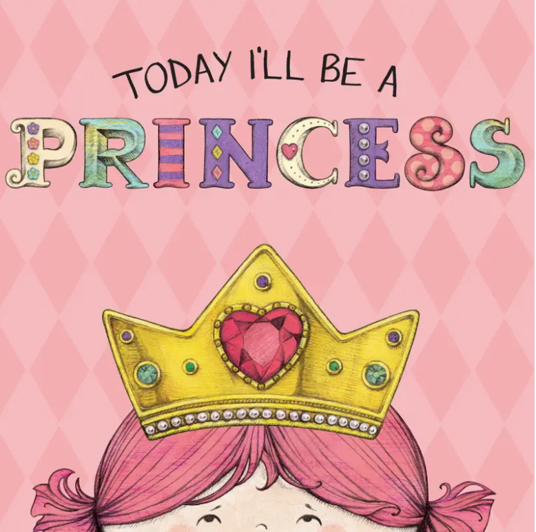 Today I'll Be A Princess By Paula Croyle